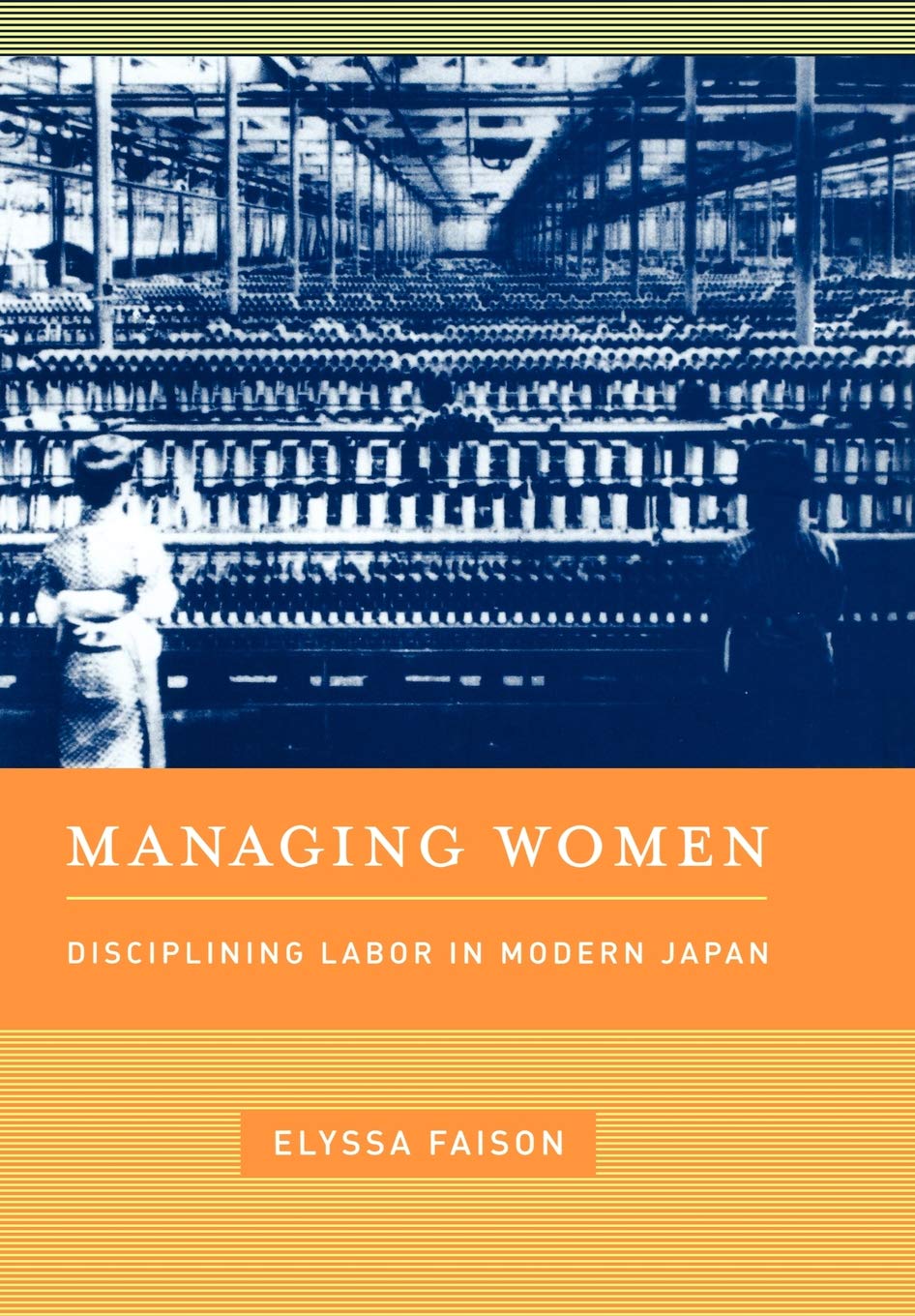 Managing Women: Disciplining Labor In Modern Japan,New