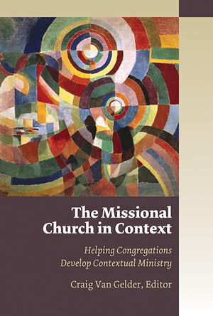 The Missional Church in Context: Helping Congregations Develop Contextual Ministry (Missional Church Series),Used