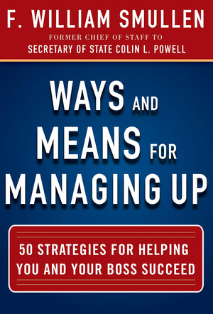 Ways And Means For Managing Up: 50 Strategies For Helping You And Your Boss Succeed,Used