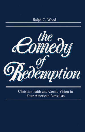 Comedy of Redemption: Christian Faith and Comic Vision in Four American Novelists,Used