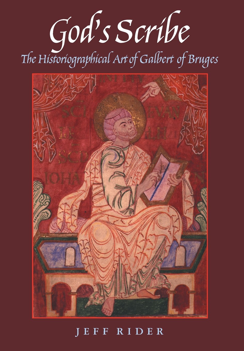 God'S Scribe: The Historiographical Art Of Galbert Of Bruges,New