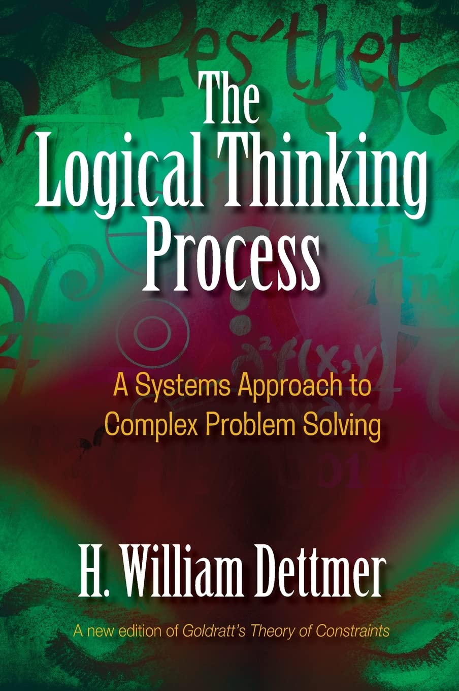 The Logical Thinking Process: A Systems Approach to Complex Problem Solving,New