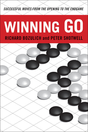 Winning Go: Successful Moves From The Opening To The Endgame,New