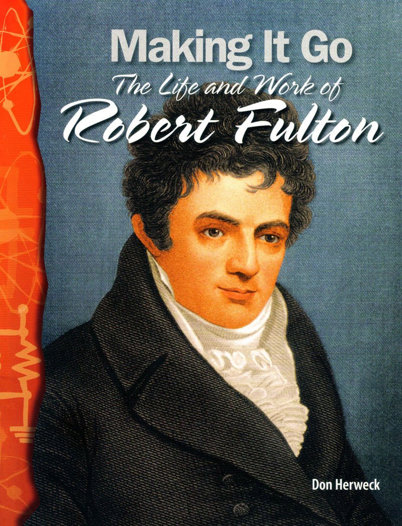 Making It Go: The Life and Work of Robert Fulton: Physical Science (Science Readers),Used