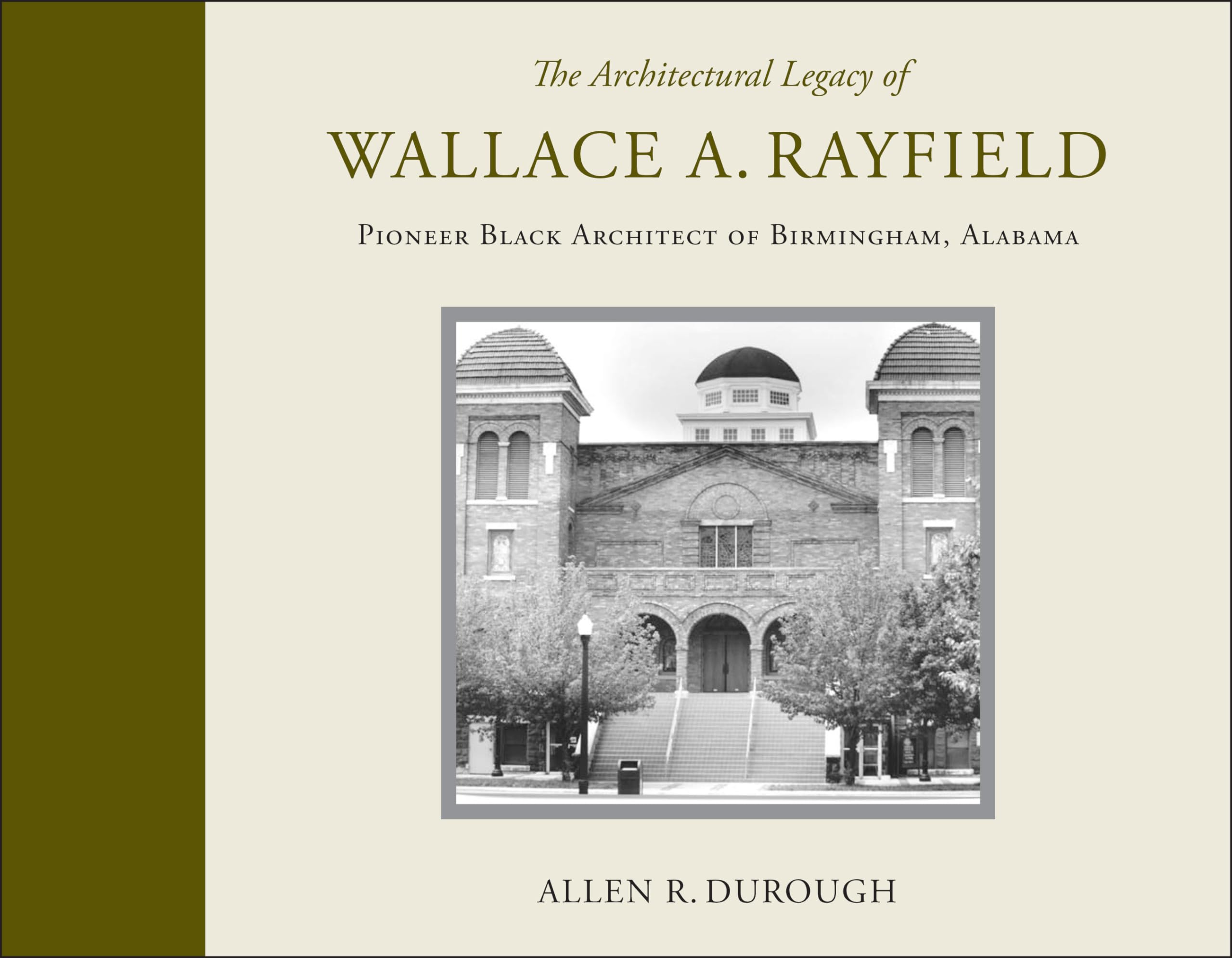 The Architectural Legacy Of Wallace A. Rayfield: Pioneer Black Architect Of Birmingham, Alabama,New
