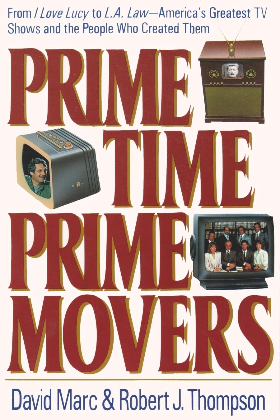 Prime Time, Prime Movers: From I Love Lucy To L.A. Lawamerica'S Greatest Tv Shows And The People Who Created Them (Television A,Used