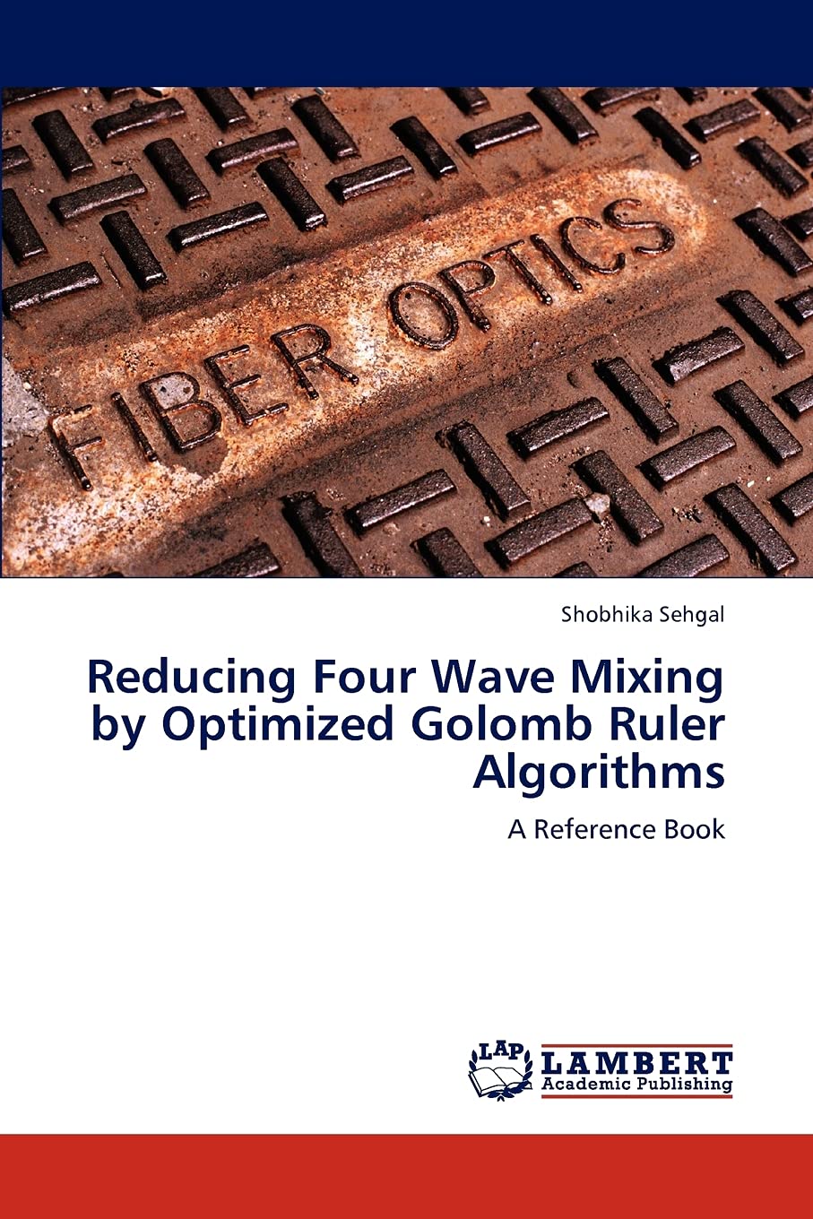 Reducing Four Wave Mixing by Optimized Golomb Ruler Algorithms: A Reference Book,Used