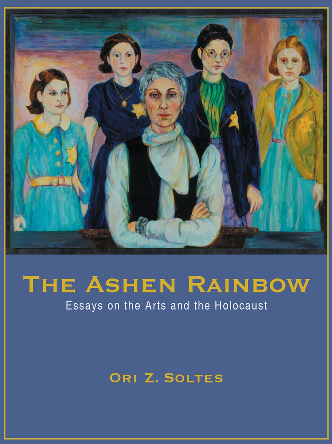 The Ashen Rainbow: Essays On The Arts And The Holocaust,New
