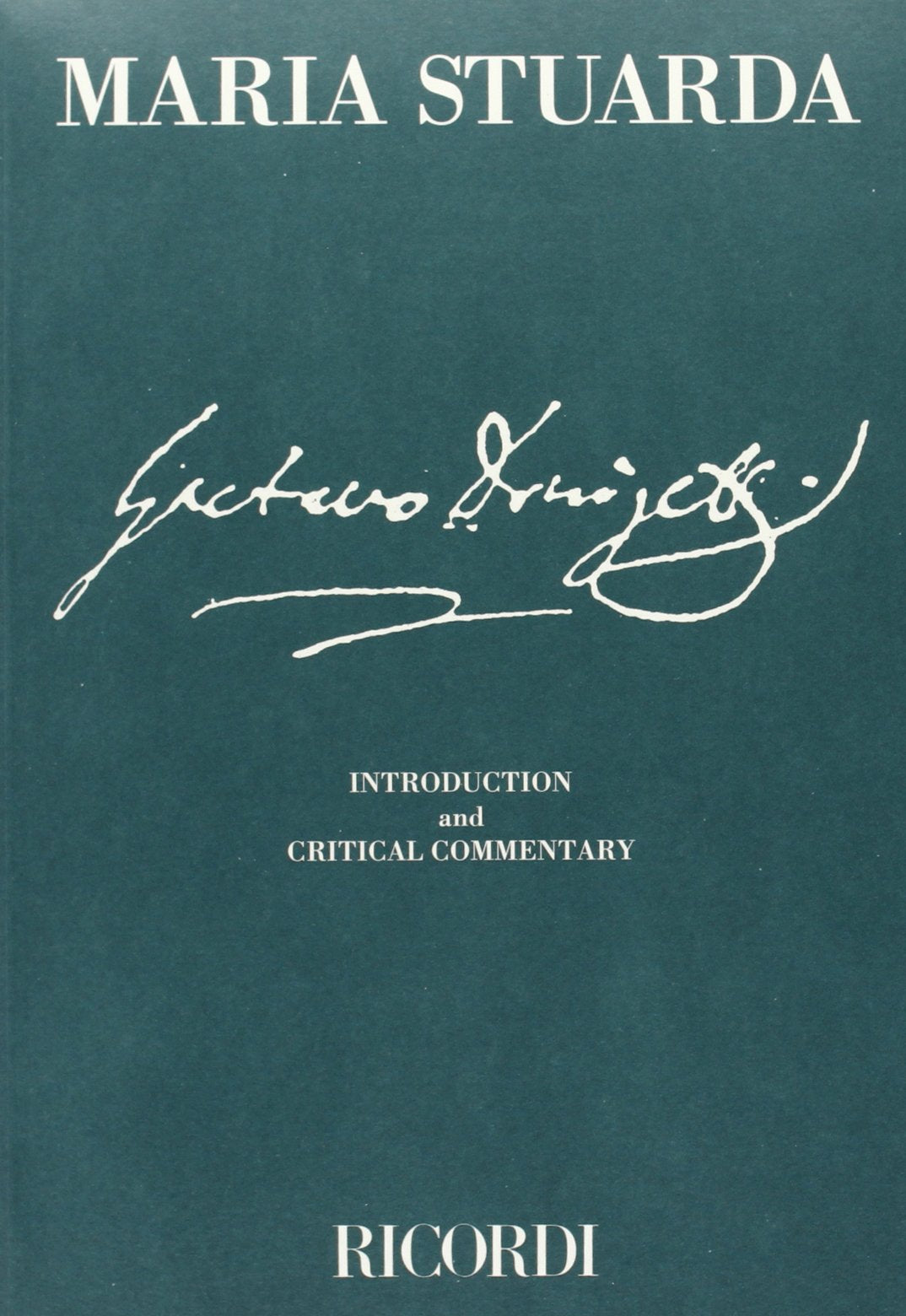 Maria Stuarda: Tragedia lirica in Two Acts, Libretto by Giuseppe Bardari (The Critical Edition of the Operas of Gaetano Donizett,New