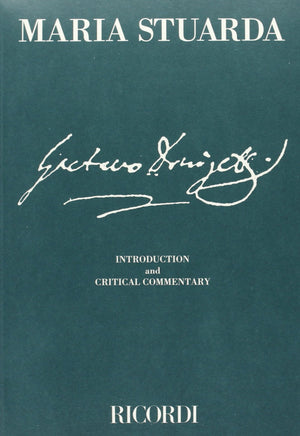 Maria Stuarda: Tragedia lirica in Two Acts, Libretto by Giuseppe Bardari (The Critical Edition of the Operas of Gaetano Donizett,New