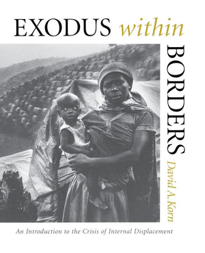 Exodus Within Borders: An Introduction To The Crisis Of Internal Displacement,New
