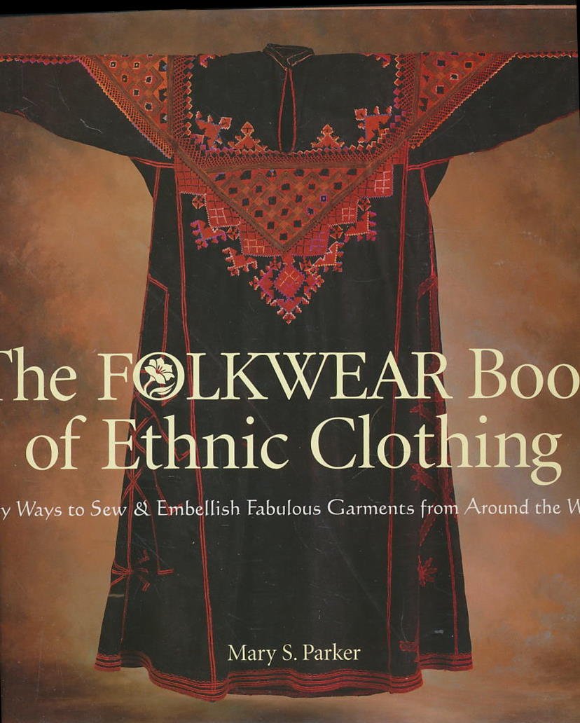 The Folkwear Book of Ethnic Clothing: Easy Ways to Sew & Embellish Fabulous Garments from Around the World,Used