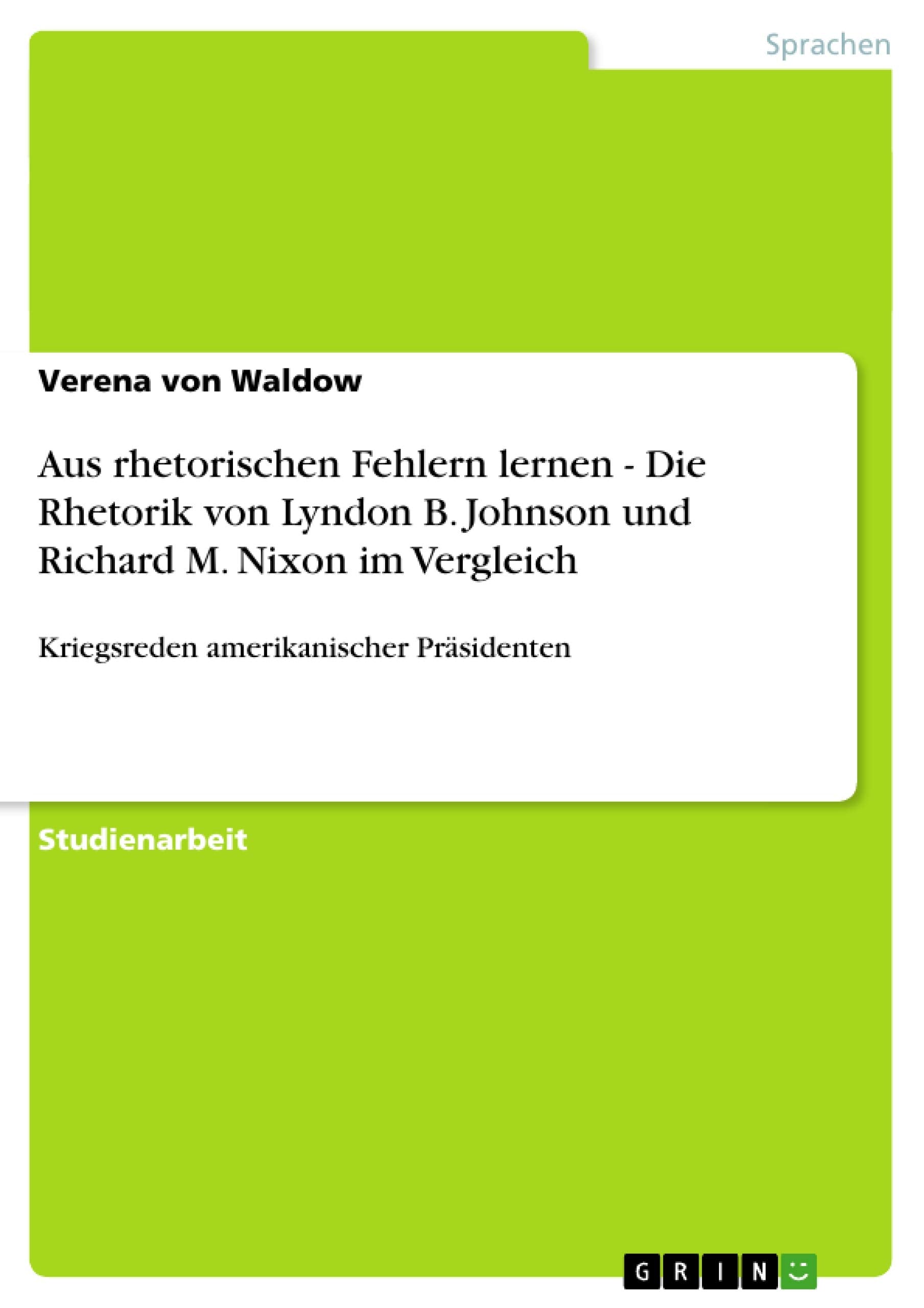 Aus rhetorischen Fehlern lernen  Die Rhetorik von Lyndon B. Johnson und Richard M. Nixon im Vergleich: Kriegsreden amerikanisch,Used