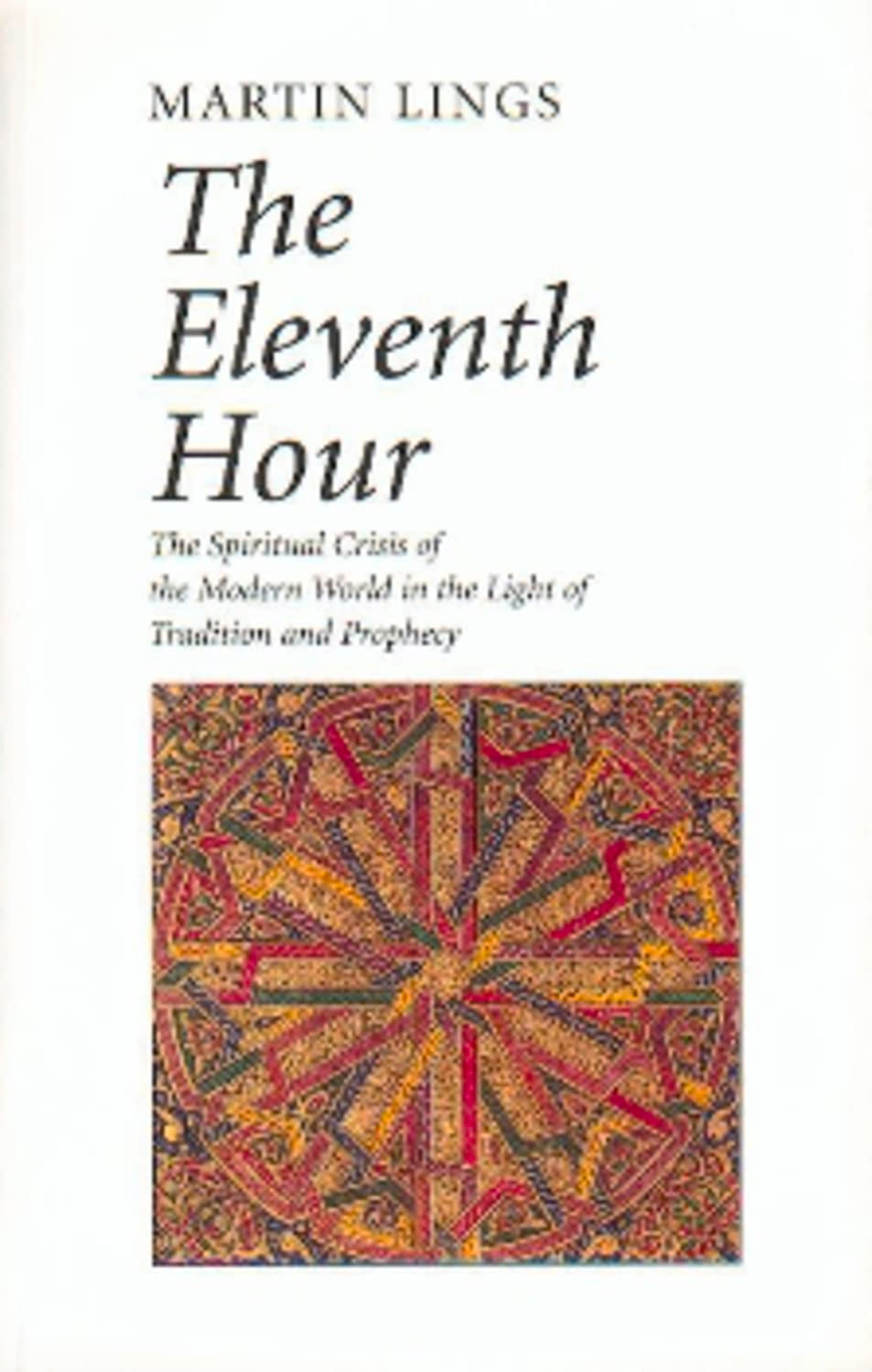 The Eleventh Hour: The spiritual crisis of the modern world in the light of tradition and prophecy,Used