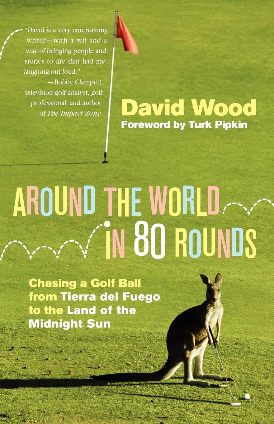 Around the World in 80 Rounds: Chasing a Golf Ball from Tierra del Fuego to the Land of the Midnight Sun,Used