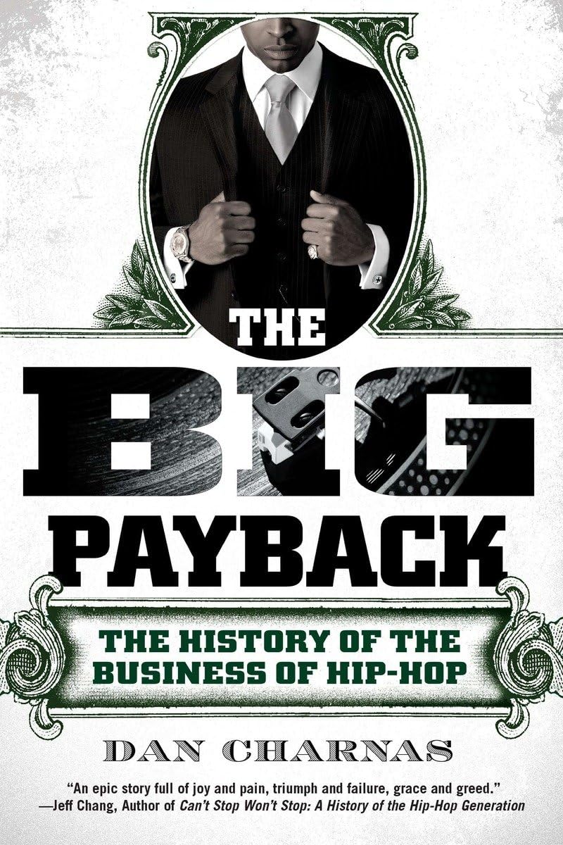 The Big Payback: The History Of The Business Of Hiphop,New