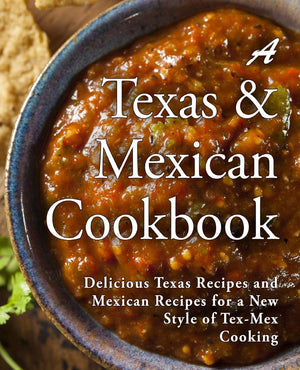 A Texas Mexican Cookbook: Delicious Texas Recipes and Mexican Recipes for a New Style of Tex Mex Cooking (2nd Edition),Used