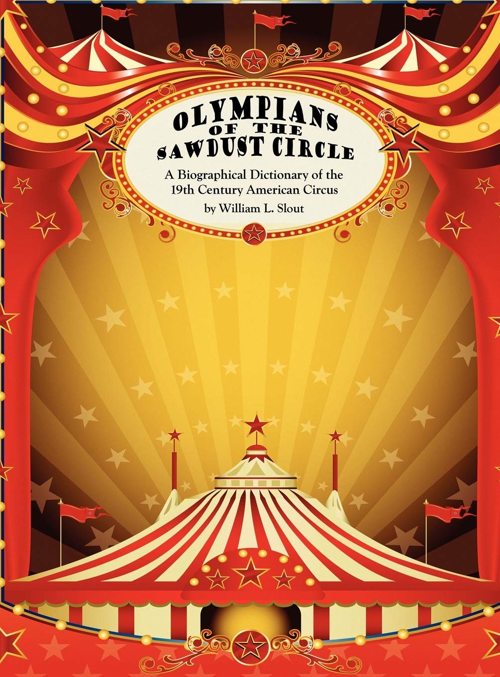Olympians of the Sawdust Circle: A Biographical Dictionary of the Nineteenth Century American Circus (Clipper Studies in the The,Used