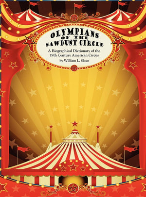 Olympians of the Sawdust Circle: A Biographical Dictionary of the Nineteenth Century American Circus (Clipper Studies in the The,Used