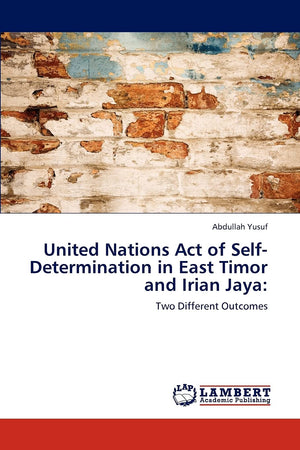 United Nations Act of SelfDetermination in East Timor and Irian Jaya:: Two Different Outcomes,Used