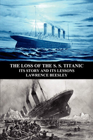 The Loss Of The S. S. Titanic: Its Story And Its Lessons,Used
