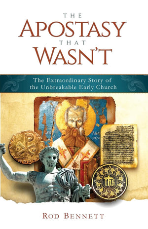 The Apostasy That Wasn'T  The Extraordinary Story Of The Unbreakable Early Church (Paperback)