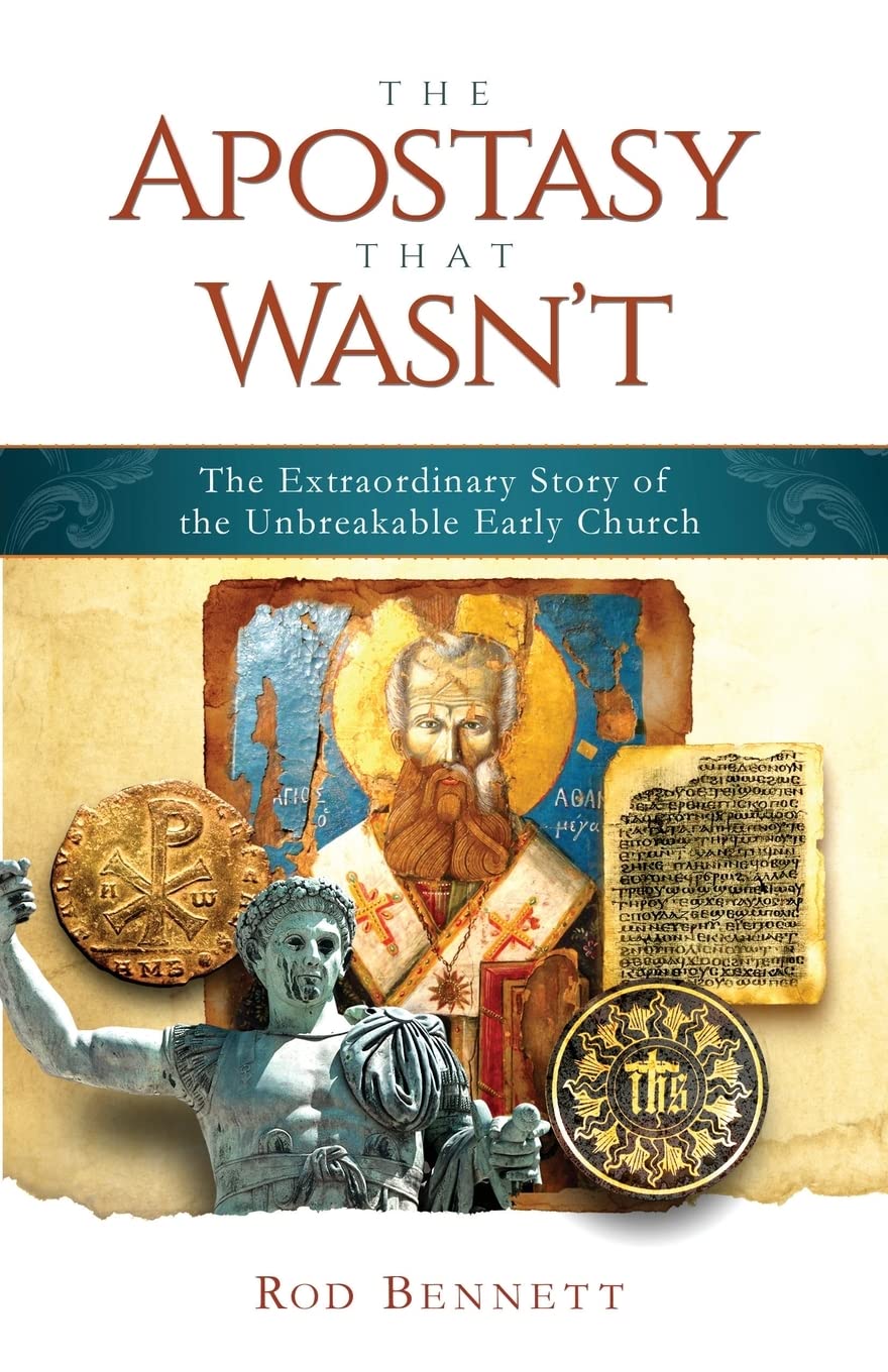 The Apostasy That Wasn'T  The Extraordinary Story Of The Unbreakable Early Church (Paperback)