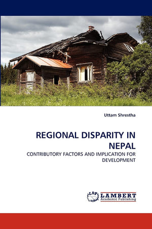 REGIONAL DISPARITY IN NEPAL: CONTRIBUTORY FACTORS AND IMPLICATION FOR DEVELOPMENT,Used