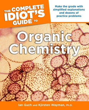 The Complete Idiot's Guide to Organic Chemistry: Make the Grade with Simplified Explanations and Dozens of Practice Problems,Used