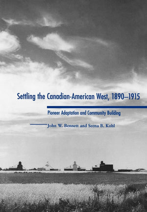 Settling The Canadianamerican West, 18901915: Pioneer Adaptation And Community Building,New