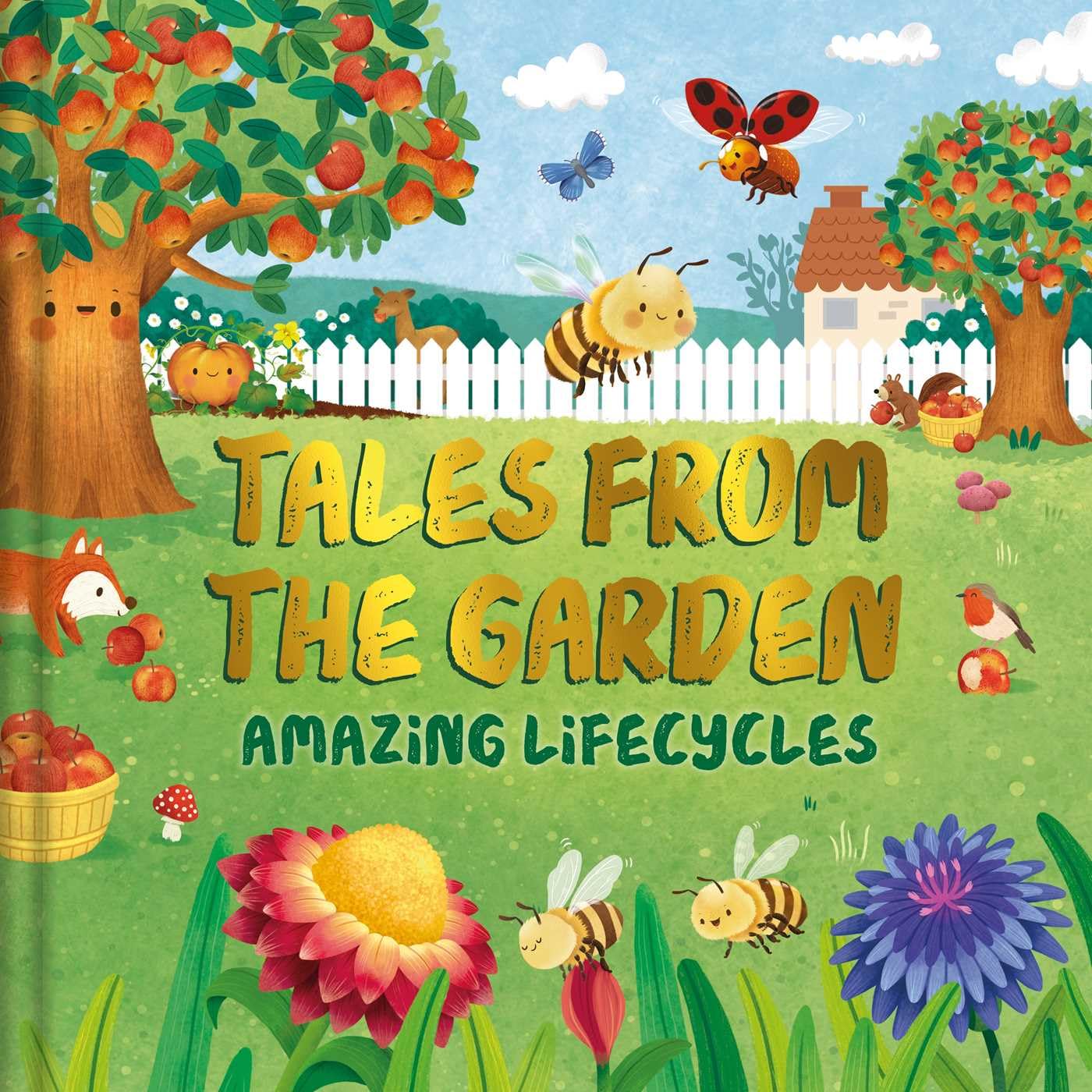 Tales From The Garden: An Amazing Lifecycles Collection Of Nature Stories