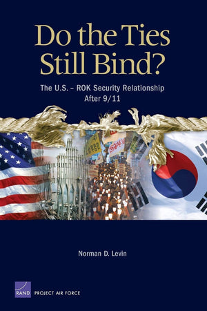 Do the Ties Still Bind?: THe U.S. ROK Security Relationship After 9/11,Used