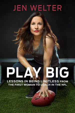 Play Big: Lessons in Being Limitless from the First Woman to Coach in the NFL-Used