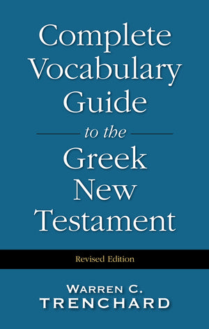The Complete Vocabulary Guide To The Greek New Testament,New