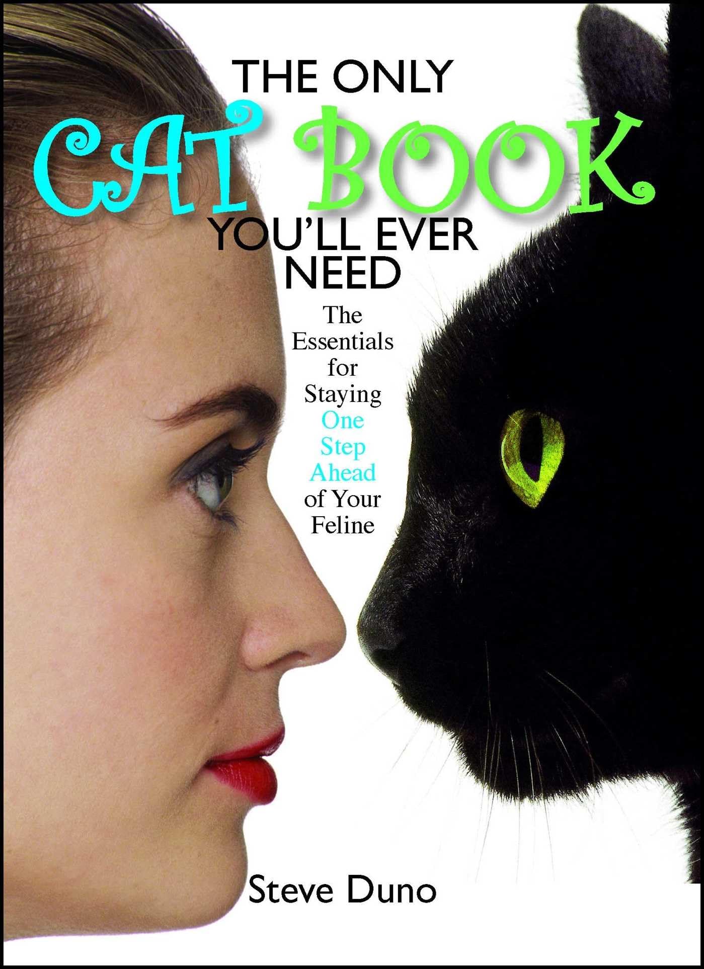 The Only Cat Book You'll Ever Need: The Essentials For Staying One Step Ahead Of Your Feline,Used