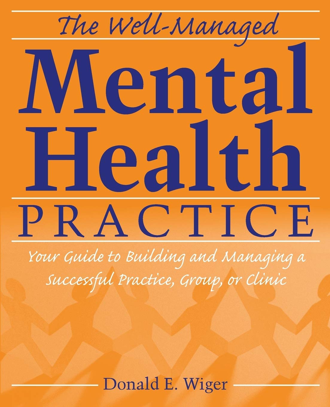 The WellManaged Mental Health Practice: Your Guide to Building and Managing a Successful Practice, Group, or Clinic,Used