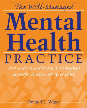 The WellManaged Mental Health Practice: Your Guide to Building and Managing a Successful Practice, Group, or Clinic,Used
