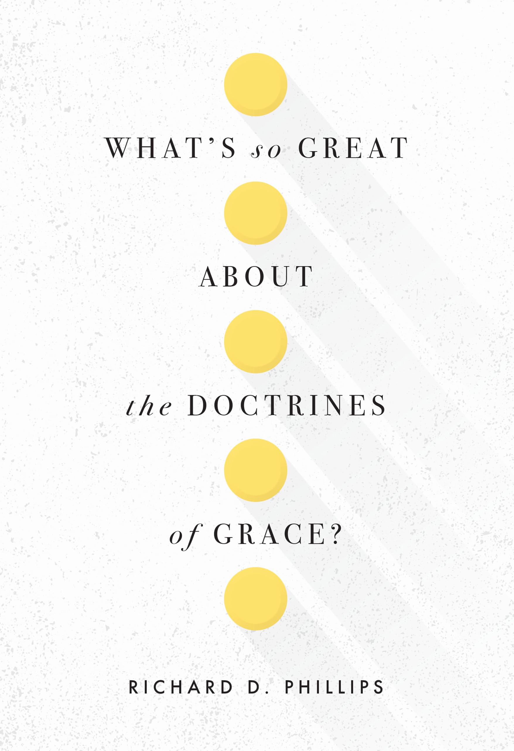 Whats So Great about the Doctrines of Grace?,Used