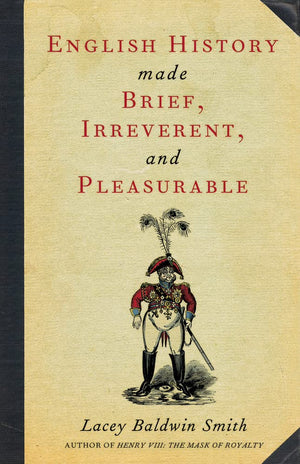 English History Made Brief, Irreverent, and Pleasurable,New