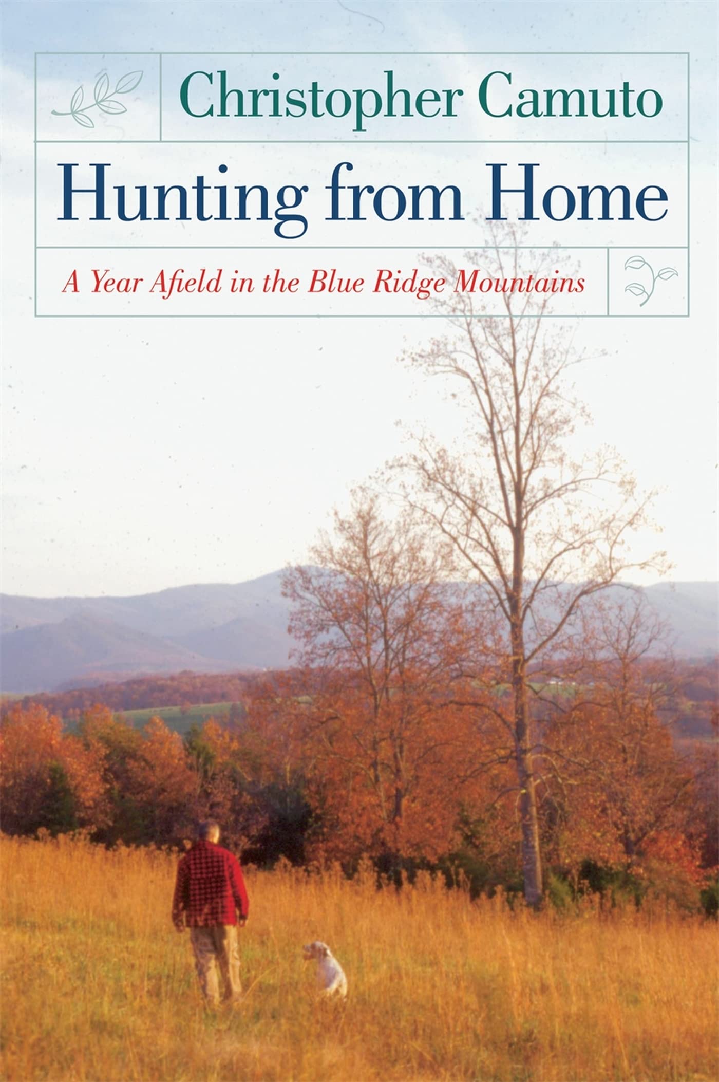 Hunting From Home: A Year Afield In The Blue Ridge Mountains,New