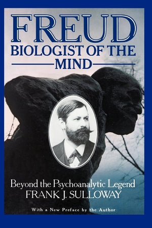 Freud, Biologist Of The Mind: Beyond The Psychoanalytic Legend, With A New Preface By The Author-new