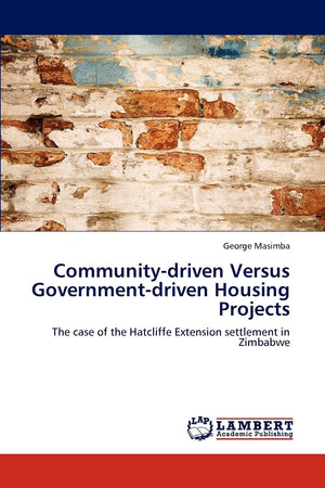 Communitydriven Versus Governmentdriven Housing Projects: The case of the Hatcliffe Extension settlement in Zimbabwe,Used