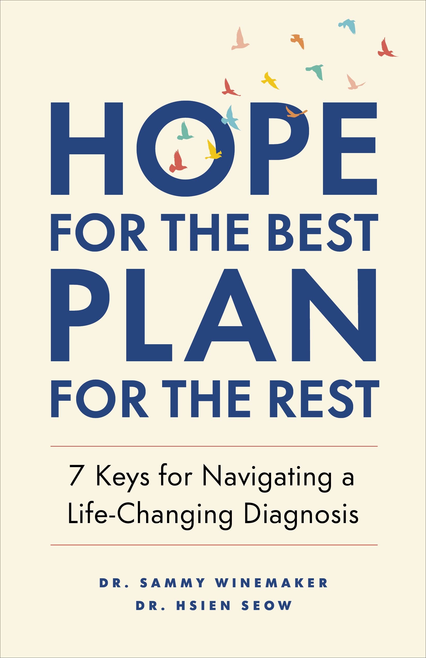 Hope For The Best, Plan For The Rest: 7 Keys For Navigating A Lifechanging Diagnosis,New