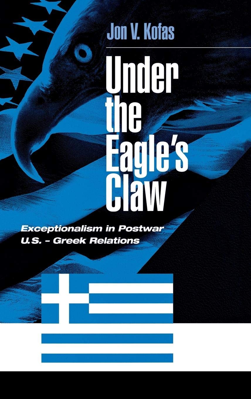 Under the Eagle's Claw: Exceptionalism in Postwar U.S.  Greek Relations,Used