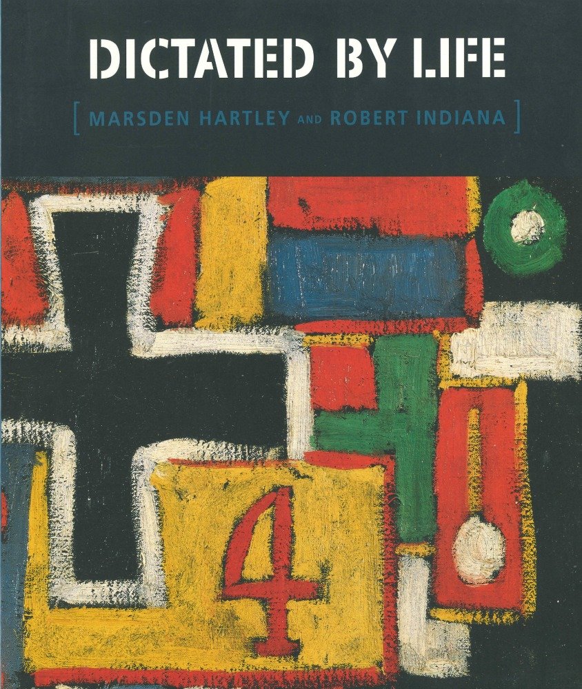 Dictated by Life: Marsden Hartleys German Paintings and Robert Indianas Hartley Elegies