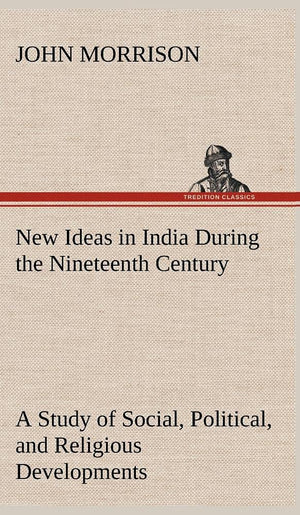New Ideas in India During the Nineteenth Century A Study of Social, Political, and Religious Developments,Used