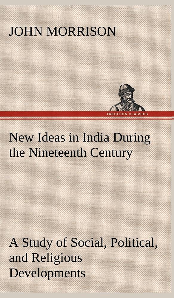 New Ideas in India During the Nineteenth Century A Study of Social, Political, and Religious Developments,Used