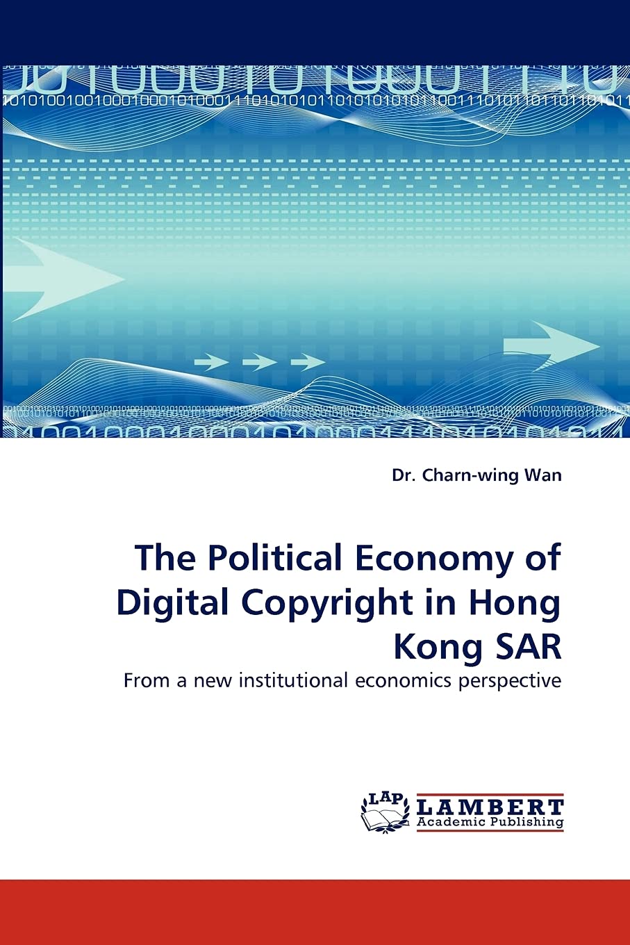The Political Economy of Digital Copyright in Hong Kong SAR: From a new institutional economics perspective,Used