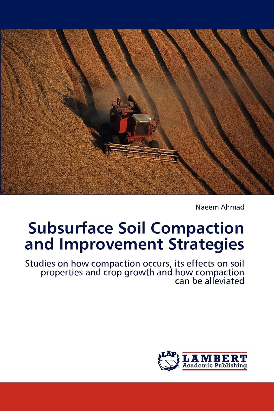 Subsurface Soil Compaction and Improvement Strategies: Studies on how compaction occurs, its effects on soil properties and crop,Used