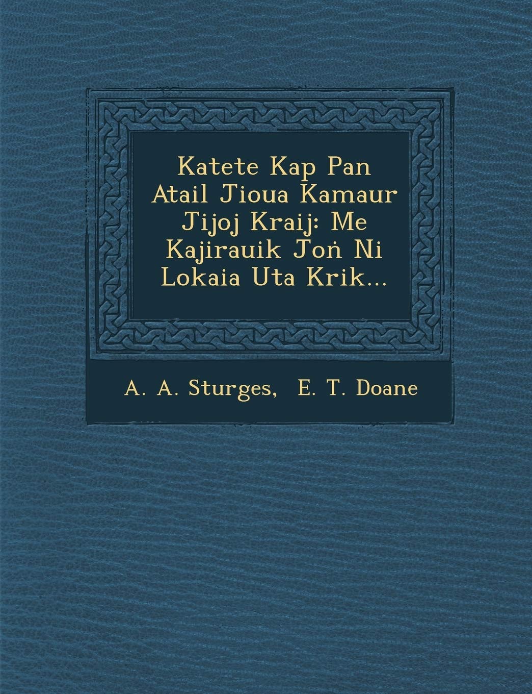 Katete Kap Pan Atail Jioua Kamaur Jijoj Kraij: Me Kajirauik Jo Ni Lokaia Uta Krik...,New